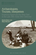 Archaeologists, tourists, interpreters : exploring Egypt and the Near East in the late 19th-early 20th centuries /