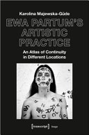 Ewa Partum's artistic practice : an atlas of continuity in different locations /