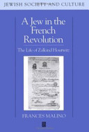 A Jew in the French Revolution : the life of Zalkind Hourwitz /