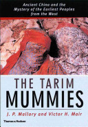 The Tarim mummies : ancient China and the mystery of the earliest peoples from the West, with 190 illustrations, 13 in color /