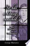 "So has a daisy vanished" : Emily Dickinson and tuberculosis /
