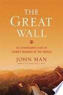 The Great Wall : [the extraordinary story of China's wonder of the world] /