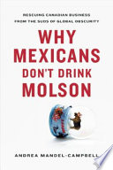 Why Mexicans don't drink Molson : rescuing Canadian business from the suds of global obscurity /