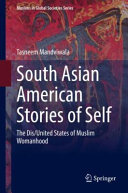 South Asian American stories of self : the dis/united states of Muslim womanhood /