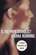 Is the Pope Catholic? : a woman confronts her church /