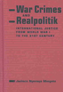 War crimes and realpolitik : international justice from World War I to the 21st century /