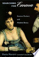 Searching for Emma : Gustave Flaubert and Madame Bovary /