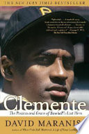 Clemente : the passion and grace of baseball's last hero /