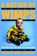 A nation of wimps : the high cost of invasive parenting /
