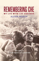 Remembering Che : my life with Che Guevara /