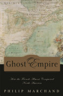 Ghost empire : how the French almost conquered North America /