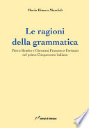 Le ragioni della grammatica : Pietro Bembo e Giovanni Francesco Fortunio nel primo Cinquecento italiano /