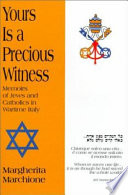 Yours is a precious witness : memoirs of Jews and Catholics in wartime Italy /
