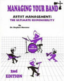 Managing your band : artist management : the ultimate responsibility /
