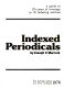 Indexed periodicals : a guide to 170 years of coverage in 33 indexing services /
