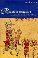 Rituals of childhood : Jewish accultaration in the Middle Ages /