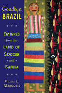 Goodybye, Brazil : émigrés from the land of soccer and samba /