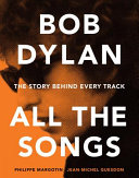 Bob Dylan : all the songs : the story behind every track /