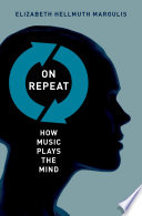 On repeat : how music plays the mind /