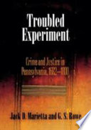 Troubled experiment : crime and justice in Pennsylvania, 1682-1800 /