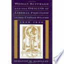 Woman suffrage and the origins of liberal feminism in the United States, 1820-1920 /