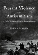 Peasant violence and antisemitism in early twentieth-century Eastern Europe /