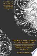 The five vital signs of conversation : address, self-disclosure, seating, eye-contact, and touch /