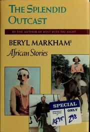 The splendid outcast : Beryl Markham's African stories /