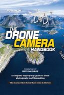 The drone camera handbook : a complete step-by-step guide to aerial photography and filmmaking : the manual that should have come in the box /