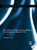 The politics of age and disability in contemporary Spanish film : plus ultra pluralism /