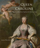 Queen Caroline : cultural politics at the early eighteenth-century court /