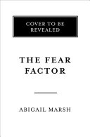 The fear factor : how one emotion connects altruists, psychopaths, and everyone in-between /