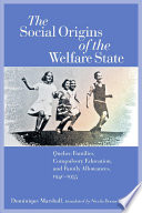 The social origins of the welfare state : Québec families, compulsory education, and family allowances, 1940-1955 /