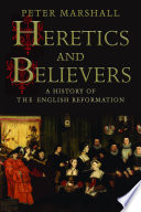 Heretics and believers : a history of the English Reformation /