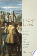 Front lines : soldiers' writing in the early modern Hispanic world /