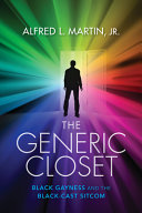 The generic closet : Black gayness and the Black-cast sitcom /