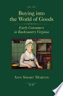 Buying into the world of goods : early consumers in backcountry Virginia /