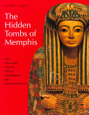 The hidden tombs of Memphis : new discoveries from the time of Tutankhamun and Ramesses the Great /