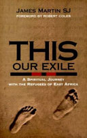 This our exile : a spiritual journey with the refugees of East Africa /