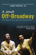 A Jesuit off-Broadway : center stage with Jesus, Judas, and life's big questions /