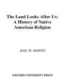 The land looks after us : a history of Native American religion /