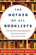 The mother of all booklists : the 500 most recommended nonfiction reads for ages 3 to 103 /