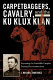 Carpetbaggers, cavalry, and the Ku Klux Klan : exposing the invisible empire during Reconstruction /