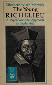 The young Richelieu : a psychoanalytic approach to leadership /