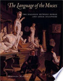 The language of the muses : the dialogue between Roman and Greek sculpture /