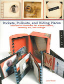Pockets, pullouts, and hiding places : interactive elements for altered books, memory art, and collage /