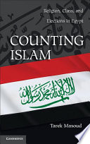 Counting Islam : religion, class, and elections in Egypt /