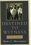 Destined to witness : growing up black in Nazi Germany /