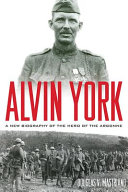 Alvin York : a new biography of the hero of the Argonne /