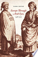 Europe through Arab eyes, 1578-1727 /